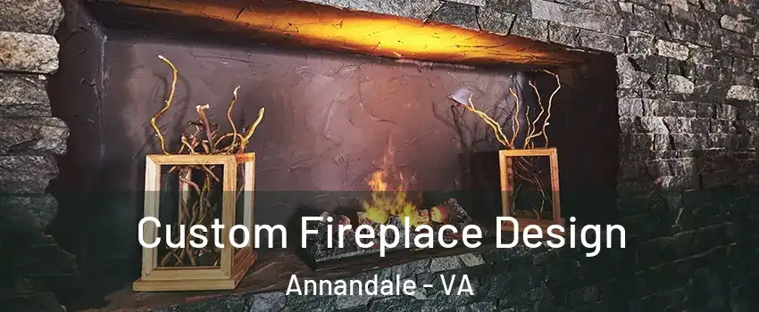  Custom Fireplace Design Annandale - VA