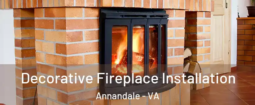  Decorative Fireplace Installation Annandale - VA