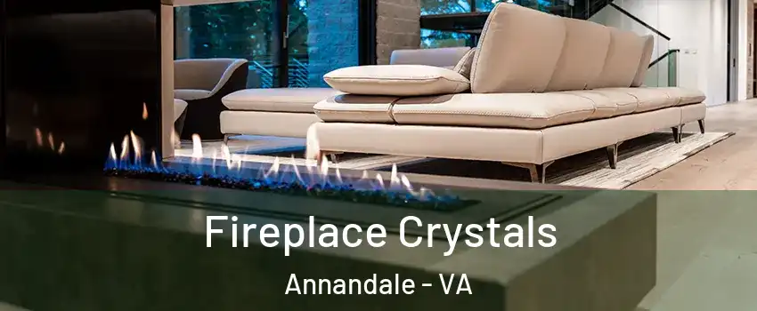  Fireplace Crystals Annandale - VA