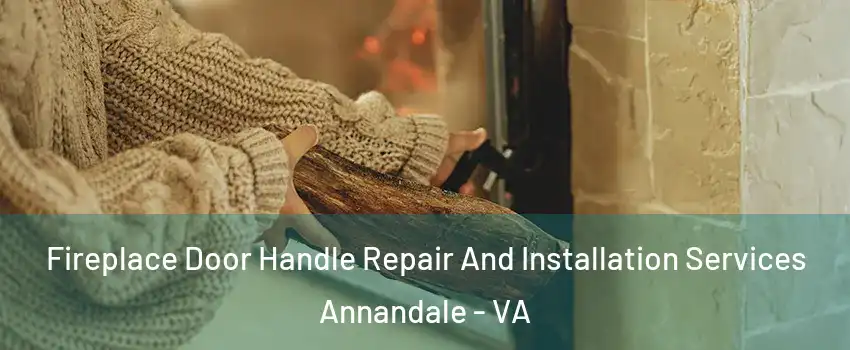  Fireplace Door Handle Repair And Installation Services Annandale - VA