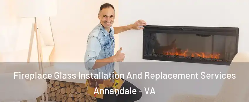  Fireplace Glass Installation And Replacement Services Annandale - VA