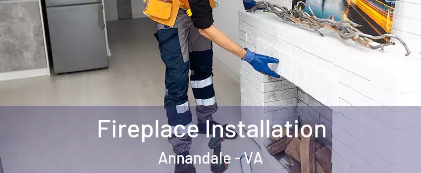  Fireplace Installation Annandale - VA