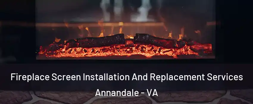  Fireplace Screen Installation And Replacement Services Annandale - VA