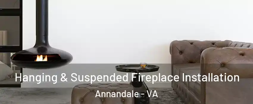  Hanging & Suspended Fireplace Installation Annandale - VA