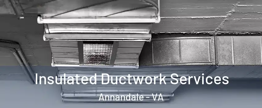  Insulated Ductwork Services Annandale - VA