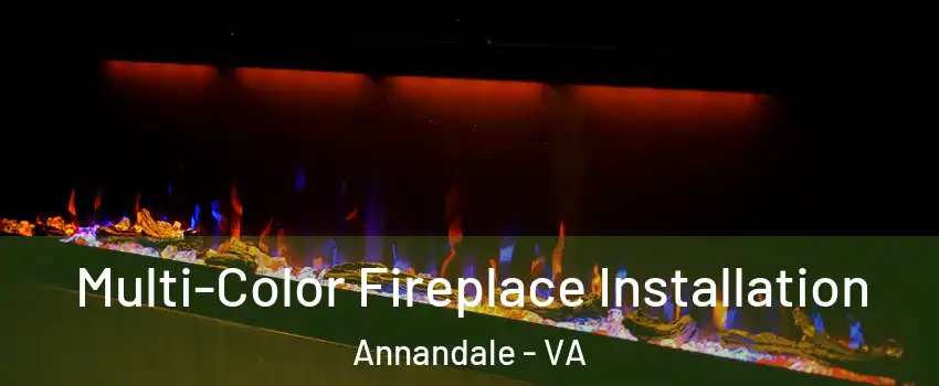  Multi-Color Fireplace Installation Annandale - VA