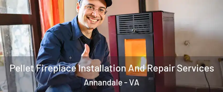  Pellet Fireplace Installation And Repair Services Annandale - VA