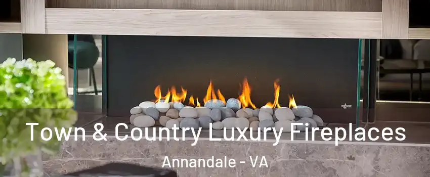  Town & Country Luxury Fireplaces Annandale - VA